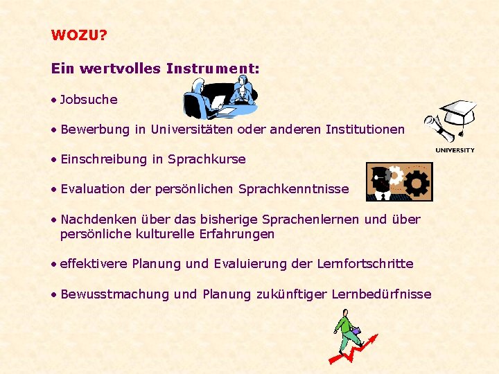 WOZU? Ein wertvolles Instrument: • Jobsuche • Bewerbung in Universitäten oder anderen Institutionen •