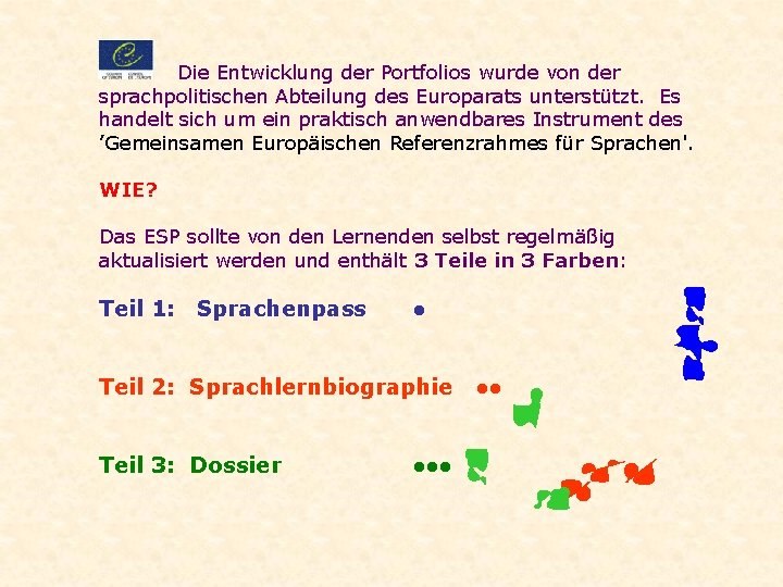 Die Entwicklung der Portfolios wurde von der sprachpolitischen Abteilung des Europarats unterstützt. Es handelt