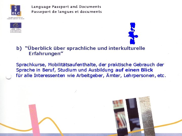 b) “Überblick über sprachliche und interkulturelle Erfahrungen” Sprachkurse, Mobilitätsaufenthalte, der praktische Gebrauch der Sprache