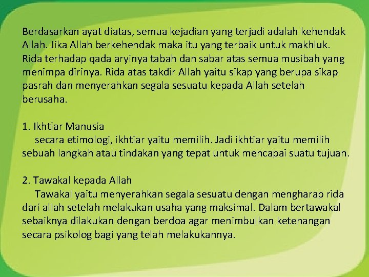 Berdasarkan ayat diatas, semua kejadian yang terjadi adalah kehendak Allah. Jika Allah berkehendak maka