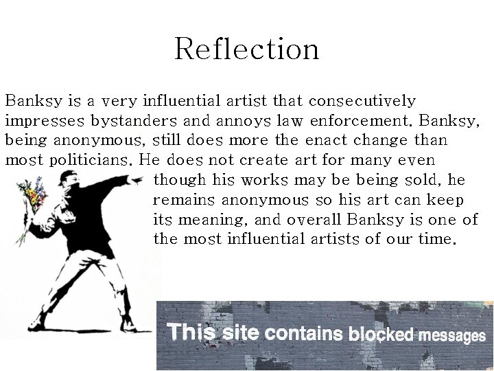 Reflection Banksy is a very influential artist that consecutively impresses bystanders and annoys law