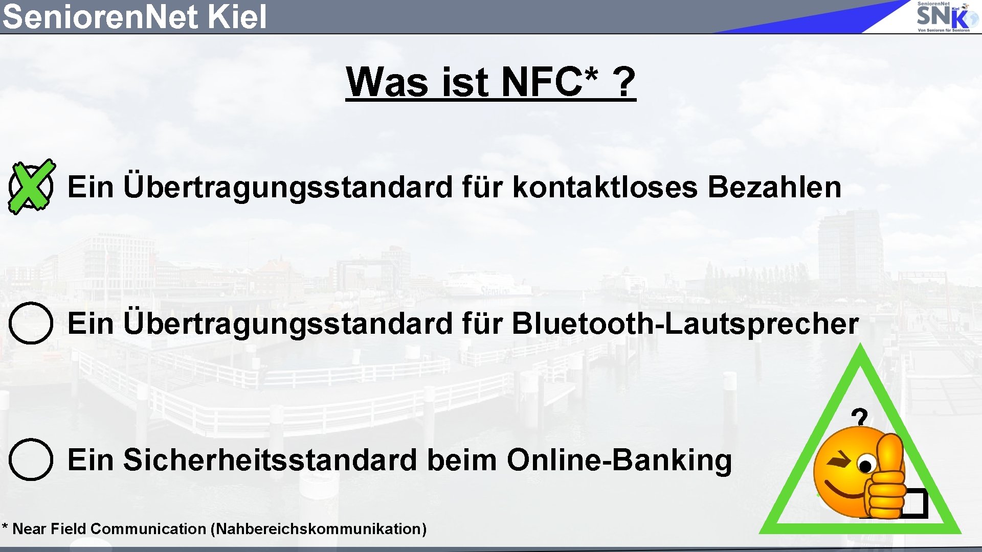 Senioren. Net Kiel Was ist NFC* ? Ein Übertragungsstandard für kontaktloses Bezahlen Ein Übertragungsstandard