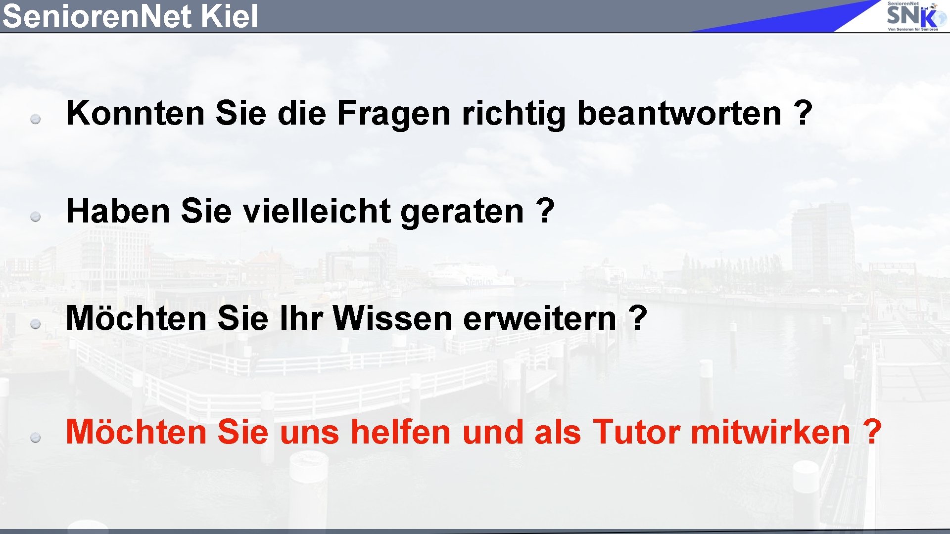 Senioren. Net Kiel Konnten Sie die Fragen richtig beantworten ? Haben Sie vielleicht geraten