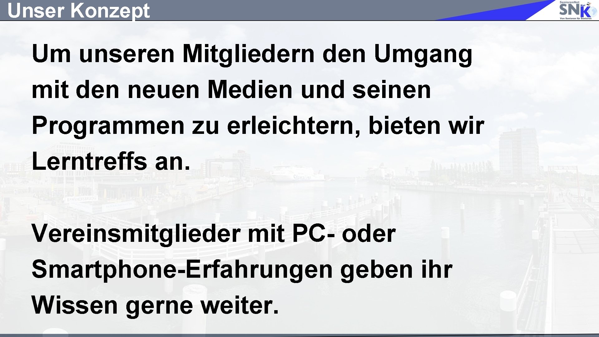 Unser Konzept Um unseren Mitgliedern den Umgang mit den neuen Medien und seinen Programmen