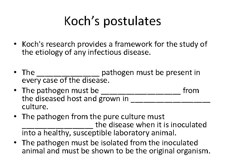 Koch’s postulates • Koch's research provides a framework for the study of the etiology