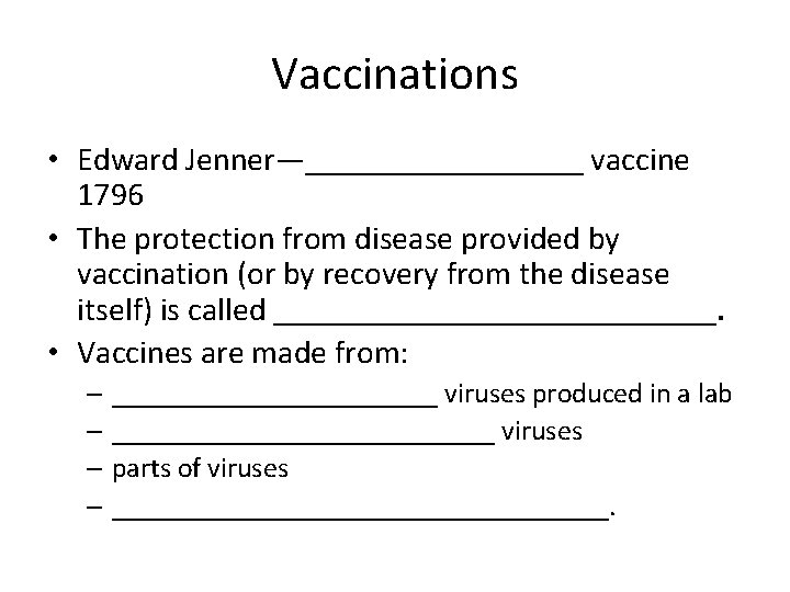 Vaccinations • Edward Jenner—_________ vaccine 1796 • The protection from disease provided by vaccination