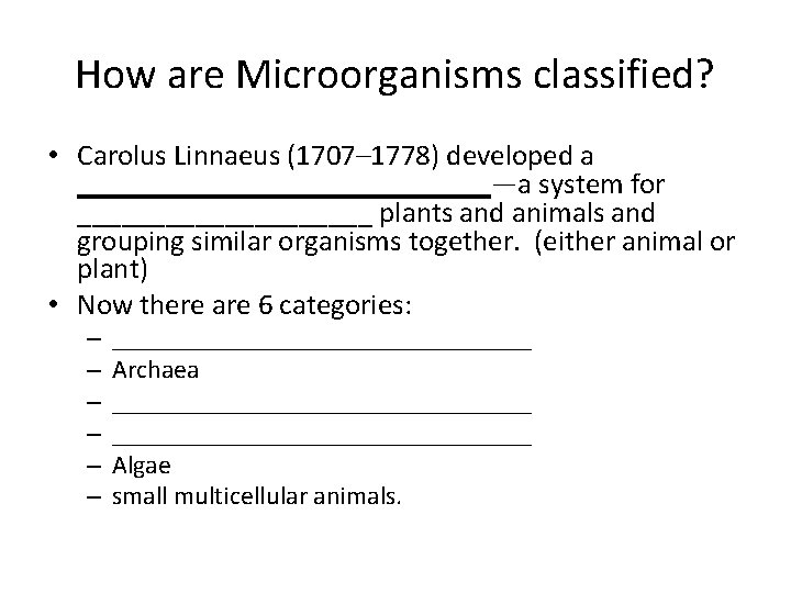 How are Microorganisms classified? • Carolus Linnaeus (1707– 1778) developed a ______________—a system for