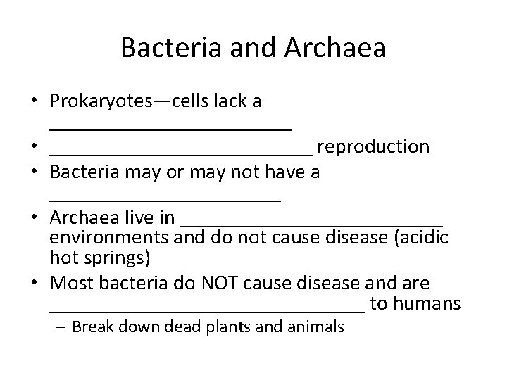 Bacteria and Archaea • Prokaryotes—cells lack a ____________ • _____________ reproduction • Bacteria may
