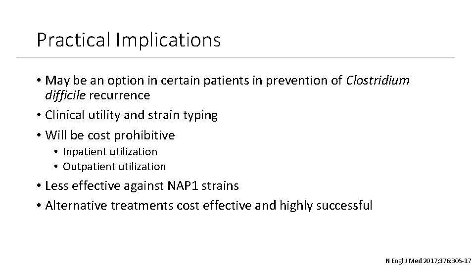 Practical Implications • May be an option in certain patients in prevention of Clostridium