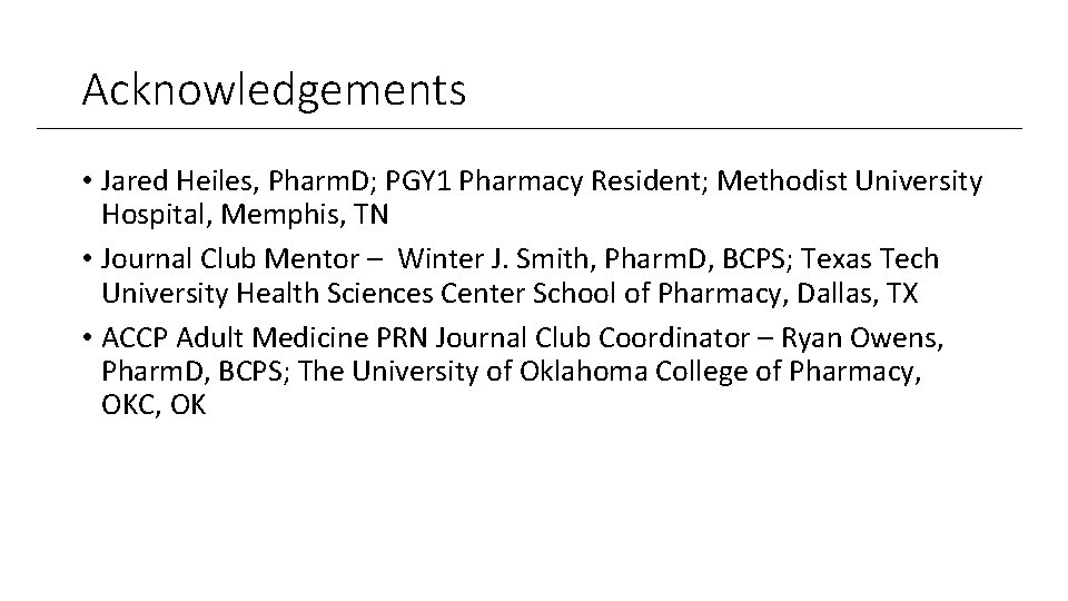 Acknowledgements • Jared Heiles, Pharm. D; PGY 1 Pharmacy Resident; Methodist University Hospital, Memphis,