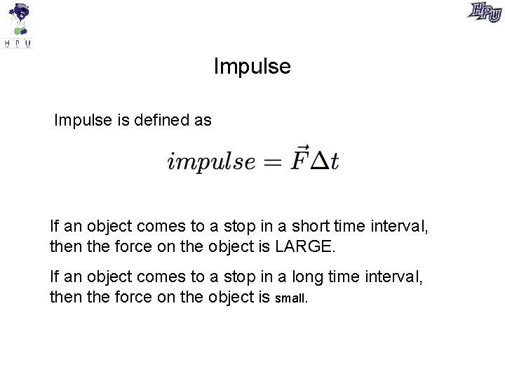 Impulse is defined as If an object comes to a stop in a short
