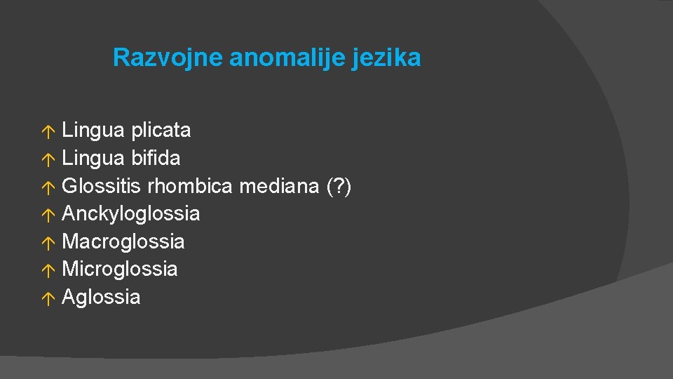 Razvojne anomalije jezika Lingua plicata á Lingua bifida á Glossitis rhombica mediana (? )