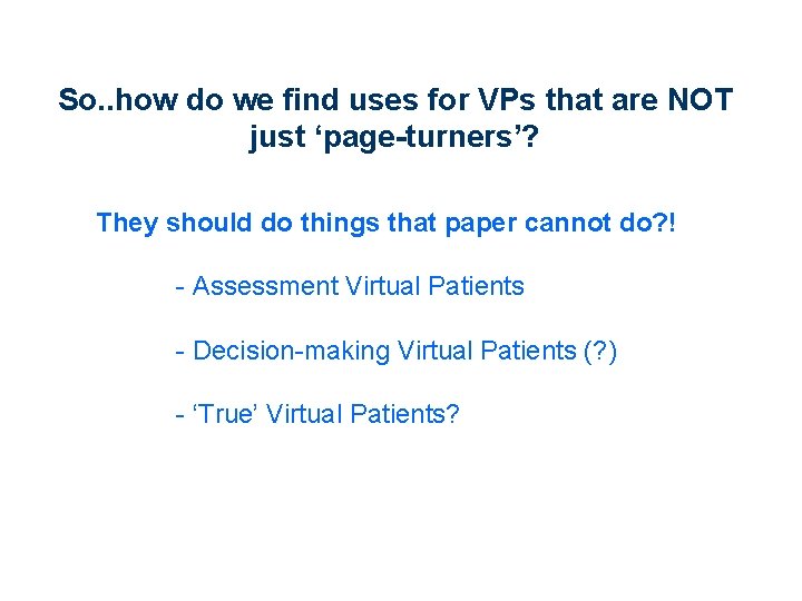 So. . how do we find uses for VPs that are NOT just ‘page-turners’?