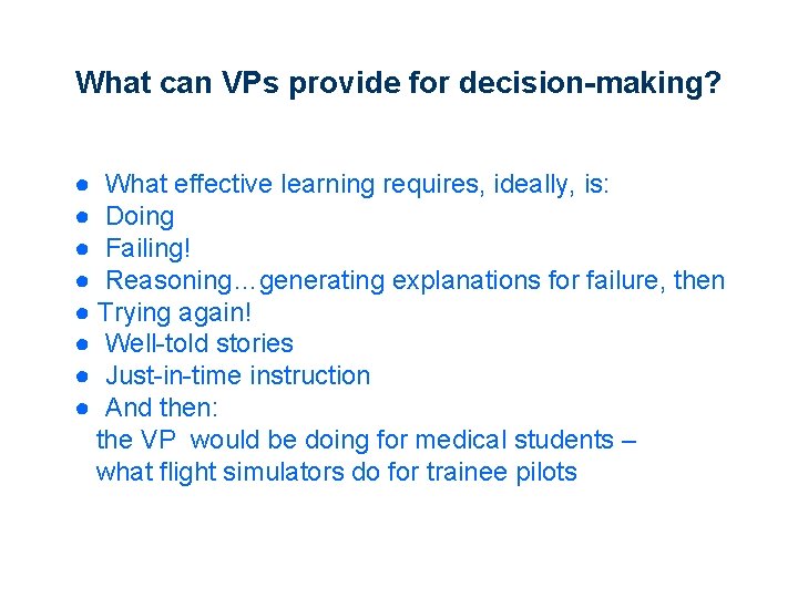 What can VPs provide for decision-making? ● What effective learning requires, ideally, is: ●