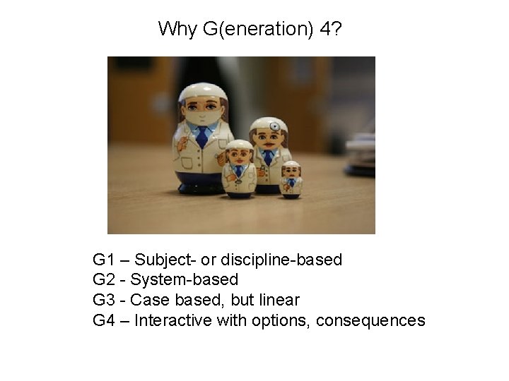 Why G(eneration) 4? G 1 – Subject- or discipline-based G 2 - System-based G