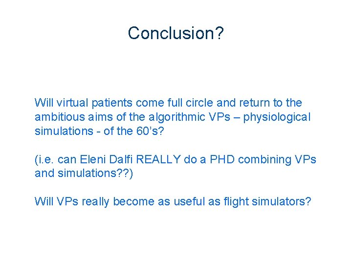Conclusion? Will virtual patients come full circle and return to the ambitious aims of