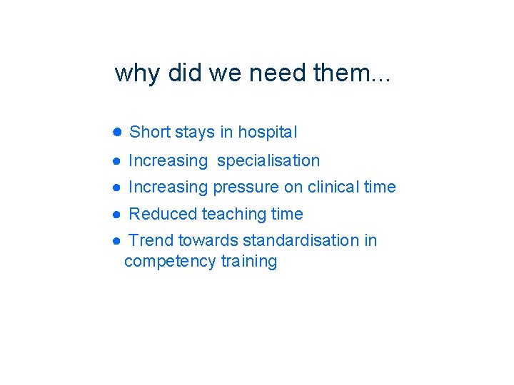 why did we need them. . . ● Short stays in hospital ● Increasing