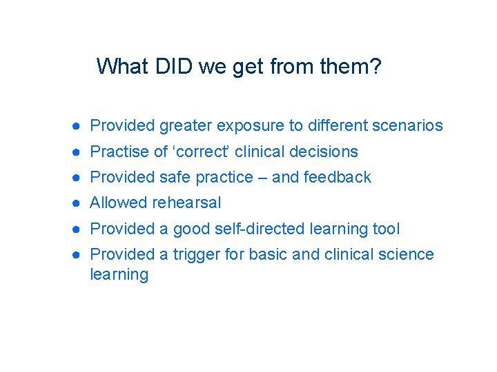 What DID we get from them? ● Provided greater exposure to different scenarios ●