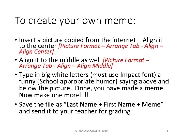 To create your own meme: • Insert a picture copied from the internet –