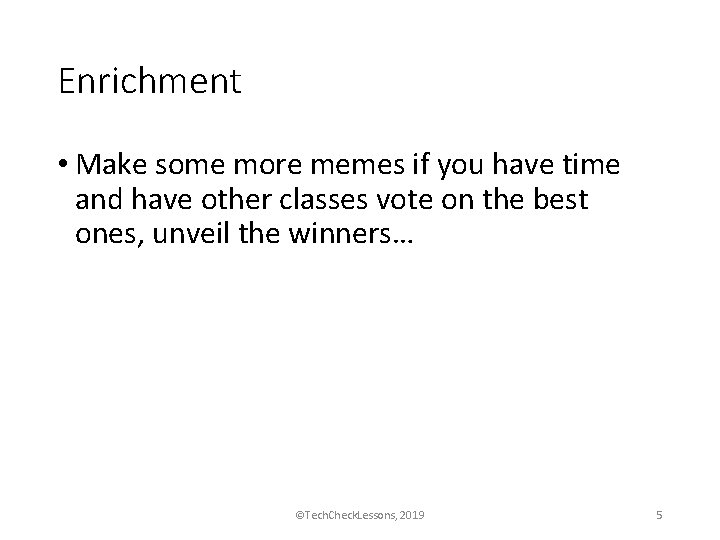 Enrichment • Make some more memes if you have time and have other classes
