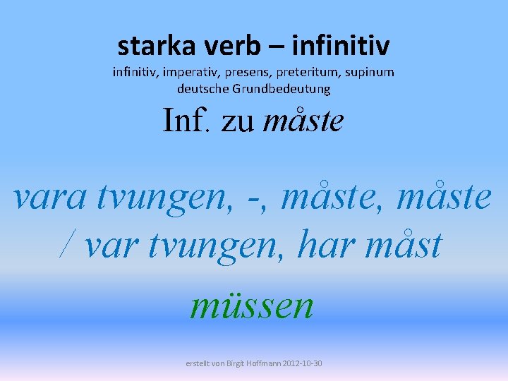 starka verb – infinitiv, imperativ, presens, preteritum, supinum deutsche Grundbedeutung Inf. zu måste vara