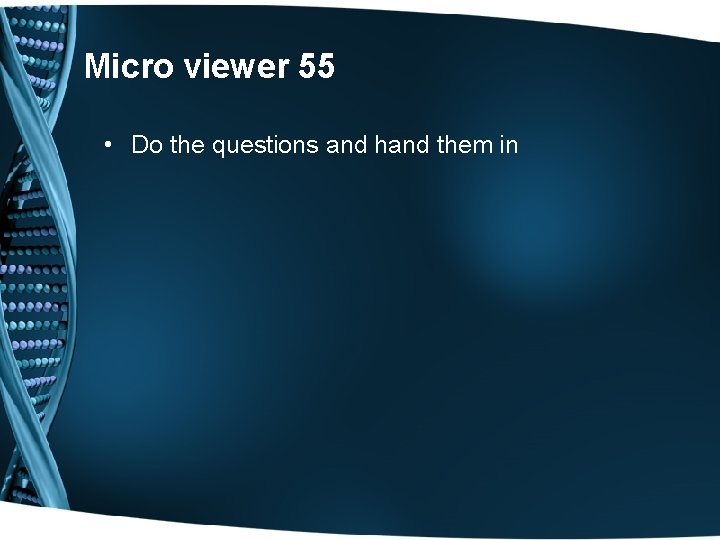 Micro viewer 55 • Do the questions and hand them in 