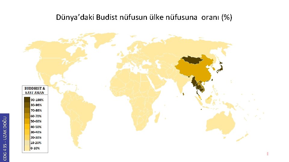 COG 435 - UZAK DOĞU Dünya’daki Budist nüfusun ülke nüfusuna oranı (%) 