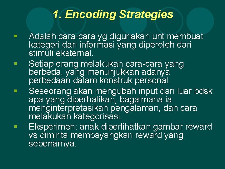 1. Encoding Strategies § § Adalah cara-cara yg digunakan unt membuat kategori dari informasi