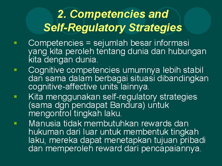 2. Competencies and Self-Regulatory Strategies § § Competencies = sejumlah besar informasi yang kita