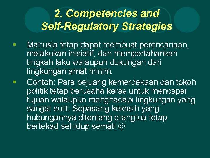 2. Competencies and Self-Regulatory Strategies § § Manusia tetap dapat membuat perencanaan, melakukan inisiatif,