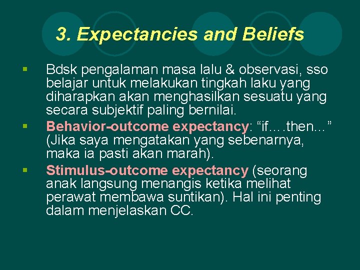 3. Expectancies and Beliefs § § § Bdsk pengalaman masa lalu & observasi, sso