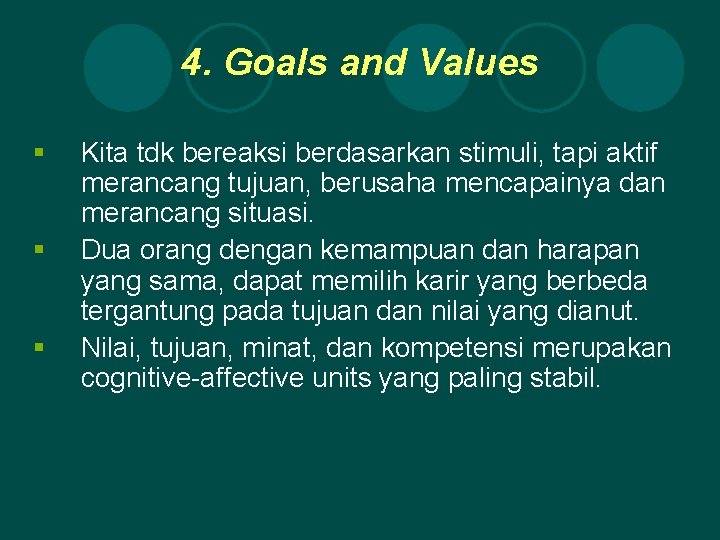4. Goals and Values § § § Kita tdk bereaksi berdasarkan stimuli, tapi aktif