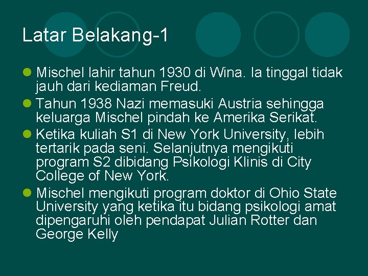 Latar Belakang-1 l Mischel lahir tahun 1930 di Wina. Ia tinggal tidak jauh dari