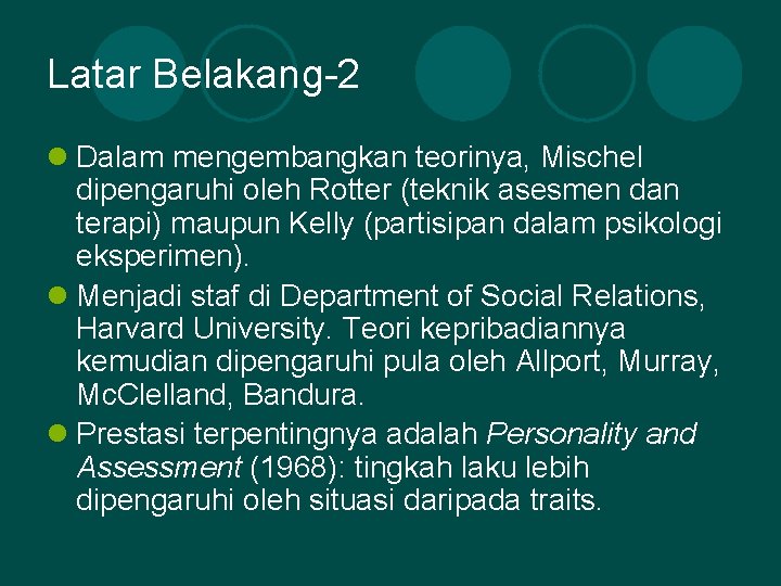 Latar Belakang-2 l Dalam mengembangkan teorinya, Mischel dipengaruhi oleh Rotter (teknik asesmen dan terapi)