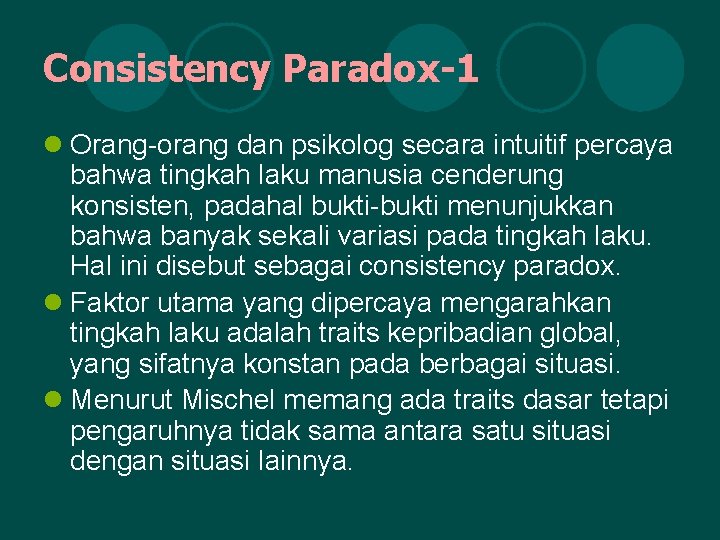 Consistency Paradox-1 l Orang-orang dan psikolog secara intuitif percaya bahwa tingkah laku manusia cenderung