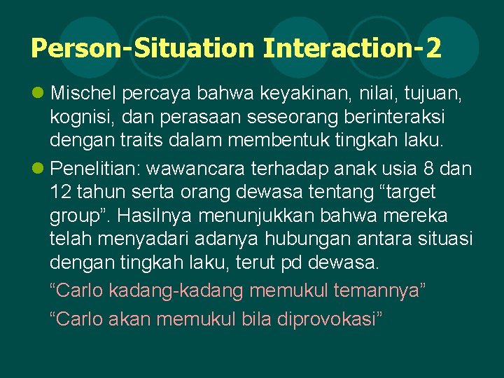 Person-Situation Interaction-2 l Mischel percaya bahwa keyakinan, nilai, tujuan, kognisi, dan perasaan seseorang berinteraksi