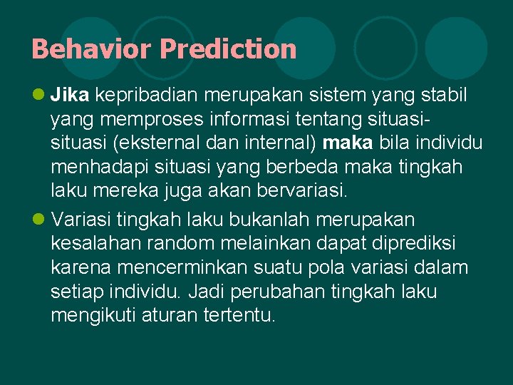 Behavior Prediction l Jika kepribadian merupakan sistem yang stabil yang memproses informasi tentang situasi