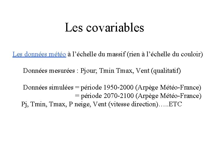 Les covariables Les données météo à l’échelle du massif (rien à l’échelle du couloir)