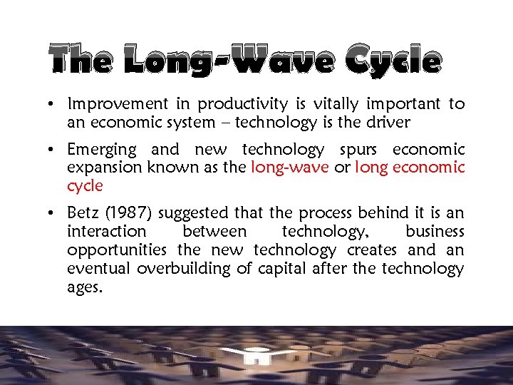 The Long-Wave Cycle • Improvement in productivity is vitally important to an economic system