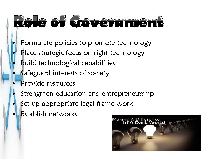 Role of Government • • Formulate policies to promote technology Place strategic focus on