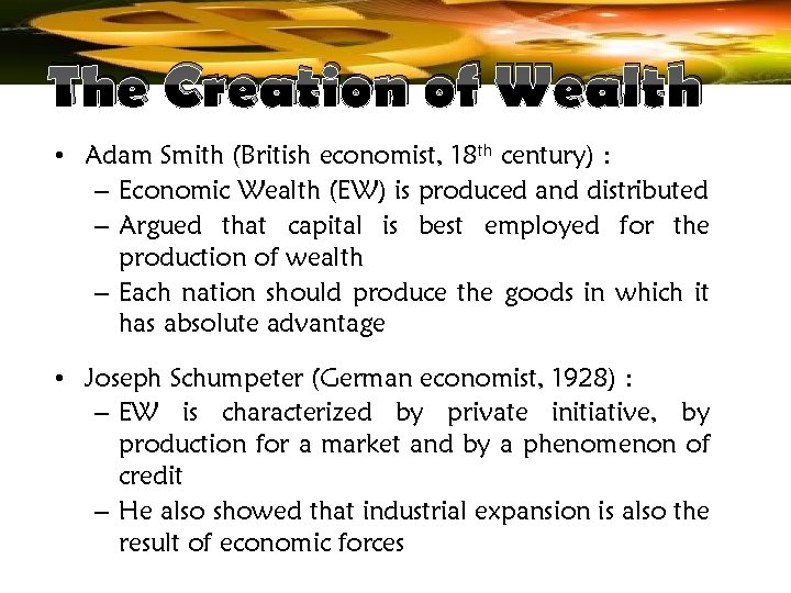 The Creation of Wealth • Adam Smith (British economist, 18 th century) : –