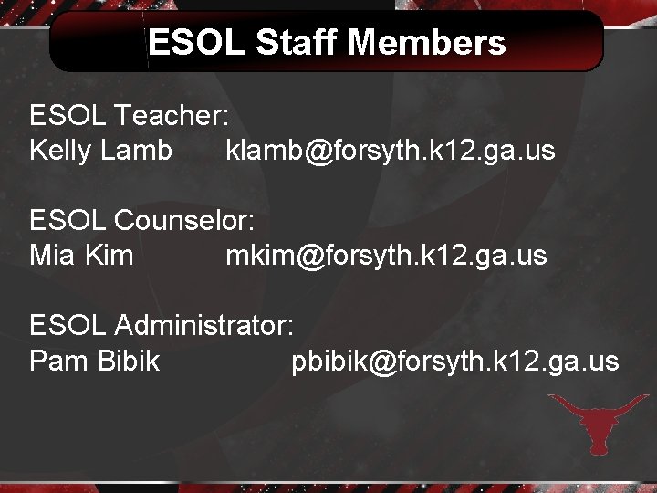 ESOL Staff Members ESOL Teacher: Kelly Lamb klamb@forsyth. k 12. ga. us ESOL Counselor: