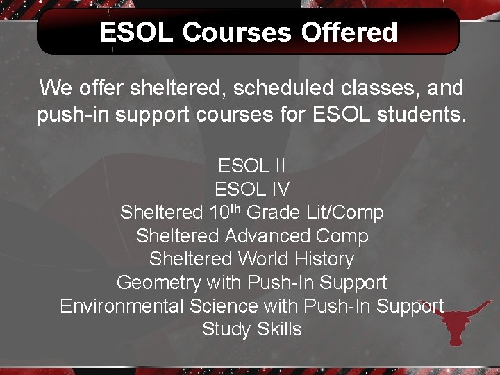 ESOL Courses Offered We offer sheltered, scheduled classes, and push-in support courses for ESOL