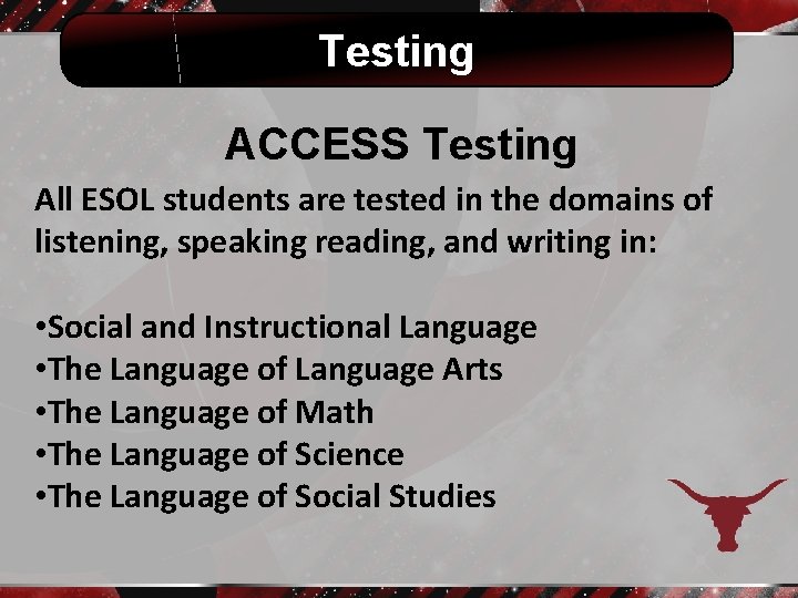 Testing ACCESS Testing All ESOL students are tested in the domains of listening, speaking