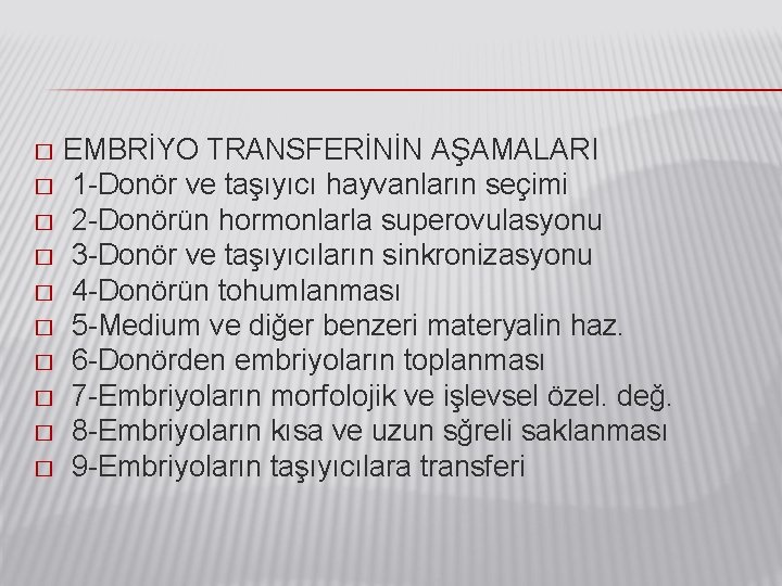 EMBRİYO TRANSFERİNİN AŞAMALARI � 1 -Donör ve taşıyıcı hayvanların seçimi � 2 -Donörün hormonlarla