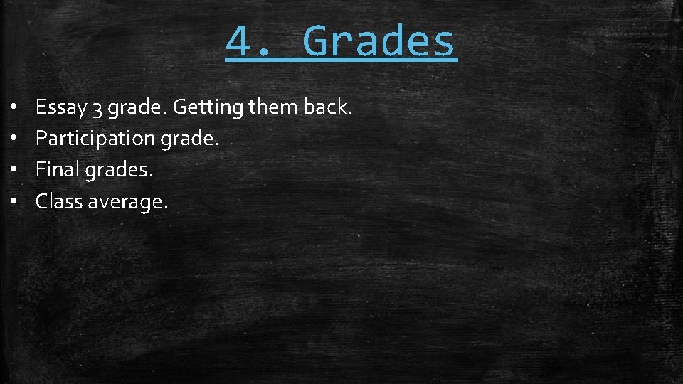 4. Grades • • Essay 3 grade. Getting them back. Participation grade. Final grades.