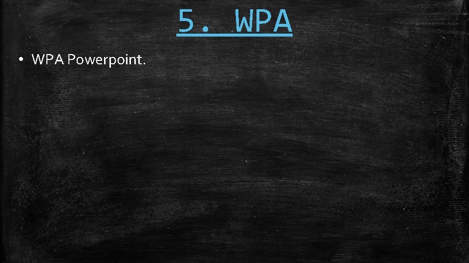 5. WPA • WPA Powerpoint. 