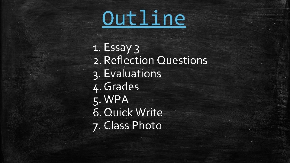 Outline 1. Essay 3 2. Reflection Questions 3. Evaluations 4. Grades 5. WPA 6.