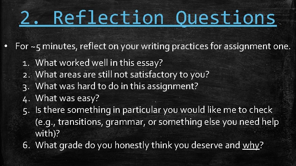 2. Reflection Questions • For ~5 minutes, reflect on your writing practices for assignment