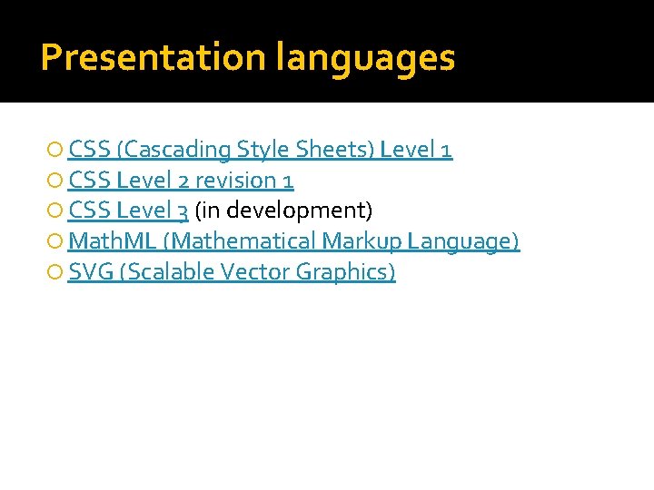 Presentation languages CSS (Cascading Style Sheets) Level 1 CSS Level 2 revision 1 CSS Presentation languages CSS (Cascading Style Sheets) Level 1 CSS Level 2 revision 1 CSS